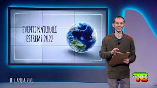 Il Pianeta Vivo - puntata 28 - Gli eventi naturali estremi del 2022 (conduce Samuele Venturini)