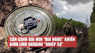 Tiêu điểm quốc tế sáng 24/7: Cận cảnh bãi mìn “địa ngục” khiến binh lính Ukraine “khiếp sợ”