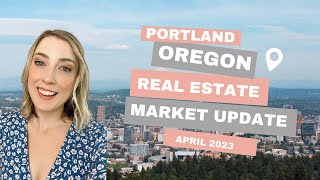 Portland Oregon Real Estate Market Update - April 2023