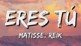 Matisse, Reik - Eres Tú (Letra\Lyrics)