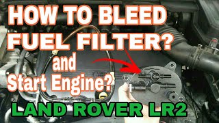 HOW TO BLEED FUEL FILTER AND START ENGINE? | LR2 LAND ROVER. #bleed #FuelFilter #LR2