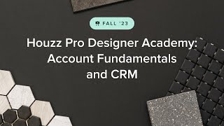 Houzz Pro Fall 2023 Designer Academy: Account Fundamentals and CRM