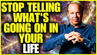 STOP TELLING WHAT'S GOING ON IN YOUR LIFE - JOE DISPENZA