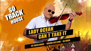 🔥 SÓ TRACK HOUSE I (AS MAIS TOCADAS 2021) I Lady Ocean - Can t Take It I Versão 2021 RMX