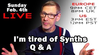 I'm tired of synths | Live stream Q & A February Sunday 4th