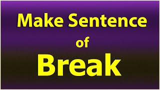 Break Sentence in English. Make Sentence of Break. Break use in sentence. Break ka sentence.