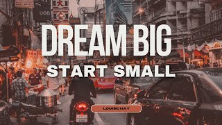 Louise Hay l Dream Big, Start Small