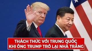 Thách Thức Với Trung Quốc Khi Ông Trump Trở Lại Nhà Trắng