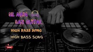 dil mein baji guitar dj remix | high bass songs |