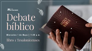 Templo El Calvario | ¡Debate Bíblico de 1 Tesalonicenses! | Miércoles 1 Mayo  2024