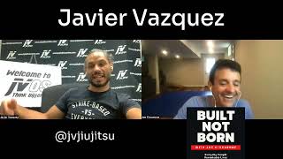 Built Not Born Podcast - Javier Vazquez - Change Jiu Jitsu Forever @jvjiujitsu