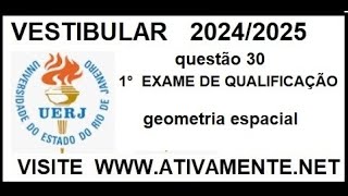 questão 30  UERJ   1 EXAM QUALIF  2024 2025   geometria espacial