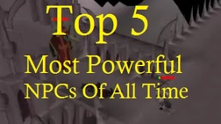 Top 5 Most Powerful NPCs Of All Time