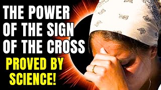 SCIENTIFICALLY PROVEN: THE POWER OF THE SIGN OF THE CROSS | REALLY SHOCKING