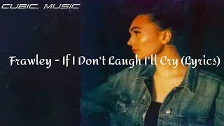 Frawley - If I Don't Laugh I'll Cry (Lyrics)