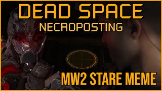 MW2 STARE MEME [Dead Space Necroposting Original]