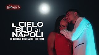 Lidia Lo Galbo & Emanuel Rosselli - Il Cielo Blu di Napoli (Official 2023)