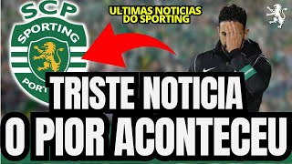 🟢⚠️ INFELIZMENTE ACONTECEU! PÉSSIMA NOTÍCIA EM ALVALADE! NOTÍCIAS DO SPORTING CLUBE DE PORTUGAL