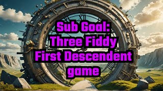 First Descendant Live: Achieving Goal Three Fifty!