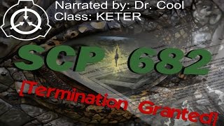 SCP-682 "Hard to Destroy Reptile" SCP File - (Dr. Cool/ Class Keter)