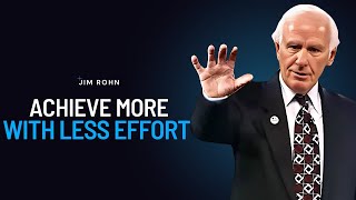 Achieve More With Less Effort | Jim Rohn Powerful Motivational Speech