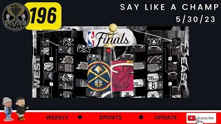 SAY LIKE A CHAMP 196 – The NBA Finals are set! Celtics fall short, Who ya got - Nuggets or Heat?