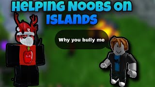 HELPING NOOBS ON ISLANDS......