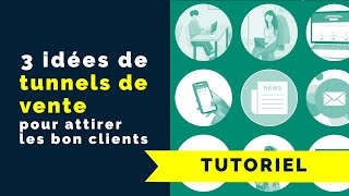 3 idées de tunnels de vente pour attirer les bons clients