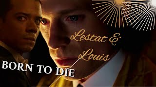 LESTAT AND LOUIS -  BORN TO DIE - INTERVIEW WITH THE VAMPIRE