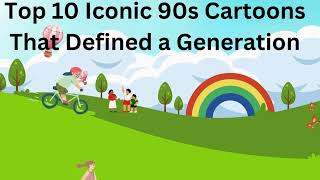 Top 10 Iconic 90s Cartoons That Shaped a Generation!