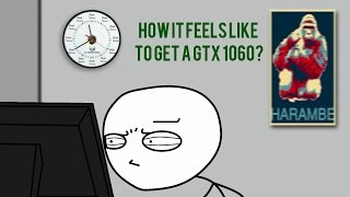 What it feels like to get a GTX 1060?