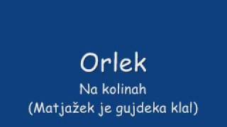 Orlek - Na kolinah (Matjažek je gujdeka klal)