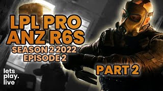 LPL Pro ANZ Rainbow Six Siege 2022 | Season 2 | Episode 2 | Part 2 of 2