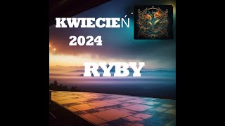 RYBY - HOROSKOP NA MIESIĄC KWIECIEŃ 2024R