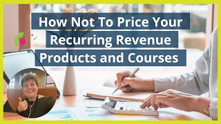 How not to price your recurring revenue products and courses