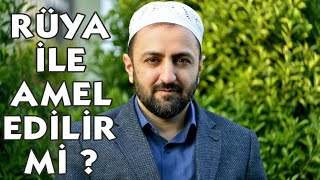 RÜYA İLE AMEL EDİLİR Mİ ?