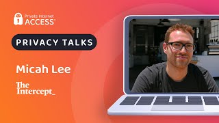 Privacy Talks | Interview with Micah Lee from The Intercept and First Look Media