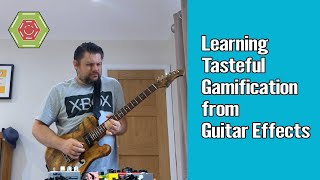 Learning Tasteful Gamification From Guitar - Guitarification?