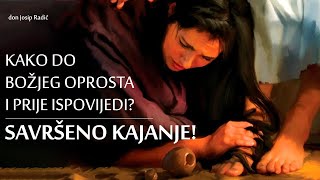 KAKO DO BOŽJEG OPROSTA I PRIJE ISPOVIJEDI? SAVRŠENO KAJANJE!