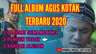 FULL ALBUM LAGU AGUS KOTAK 2020||LAGU BOJOMU SEMANGATKU||PENGEN TOBAT ||NABRU MUSIK OFFICIAL||