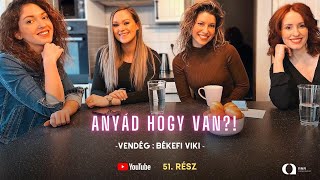 Anyád hogy van?! - 51. adás : Békefi Viki