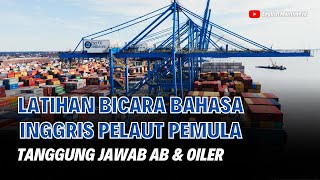 LATIHAN BICARA BAHASA INGGRIS untuk PELAUT PEMULA (Tanggung jawab AB dan Oiler dikapal)