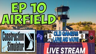 AIRFIELD Control Tower  EP 10 LIVE STREAM on Construction Simulator | Old Gamers Layne and Wayne