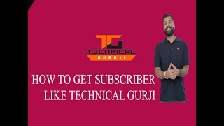 How To Get Subscribe Like Technical guruji..