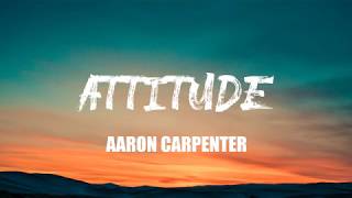 Aaron carpenter - Attitude (Lyrics)