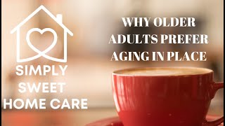 Why Seniors Prefer to Age in Place