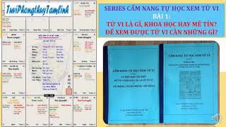 SERIES CẨM NANG TỰ HỌC XEM TỬ VI - BÀI 1: TỬ VI LÀ GÌ, KHOA HỌC HAY MÊ TÍN? CẦN GÌ ĐỂ XEM ĐƯỢC TỬ VI