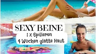 SEXY BEINE  ❤ | 1x EPILIEREN & 4 WOCHEN GLATTE HAUT