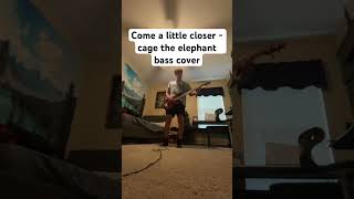 Come a little closer - cage the elephant bass cover