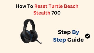 How To Reset Turtle Beach Stealth 700